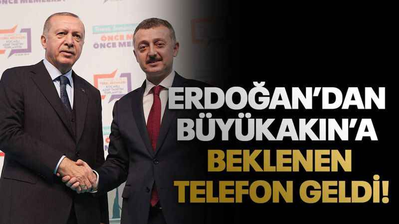 Erdoğan’dan Büyükakın’a beklenen telefon geldi!